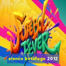 elenco botafogo 2012